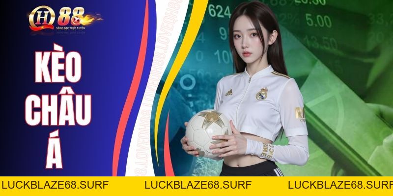Kèo Châu Á (Handicap) - Giải Thích Luật Chấp Chi Tiết - luckblaze68