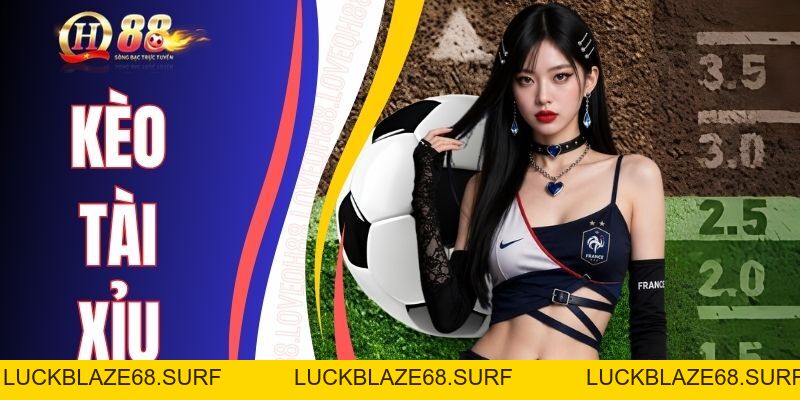 Kèo Tài Xỉu - Cách Đọc Odds Over/Under Dễ Hiểu Qua Ví Dụ - luckblaze68
