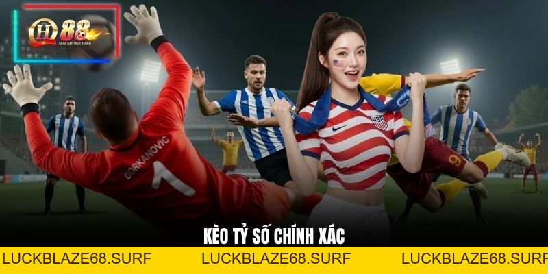 Kèo Tỷ Số Chính Xác - Toàn Bộ Kiến Thức Trong Một Bài Viết - luckblaze68
