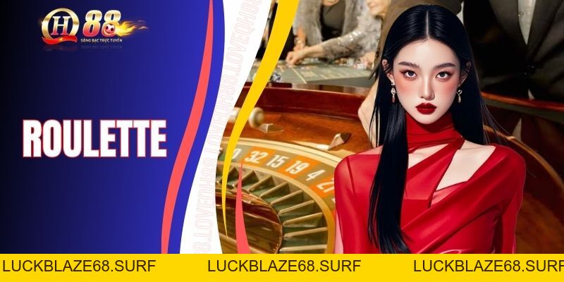 Roulette Và Những Điều Cần Biết Khi Chơi Tại QH88 - luckblaze68