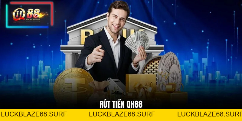 Rút Tiền QH88 - Nhanh Chóng & An Toàn Cho Người Mới - luckblaze68