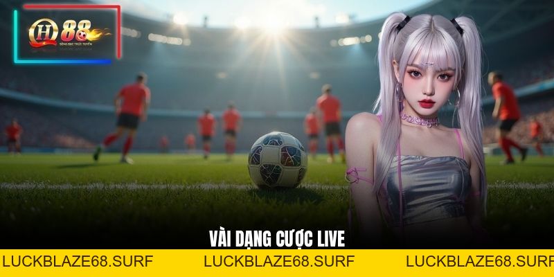 Live Betting - Cược Trực Tiếp, Cập Nhật Odds Trong 1 Giây - luckblaze68